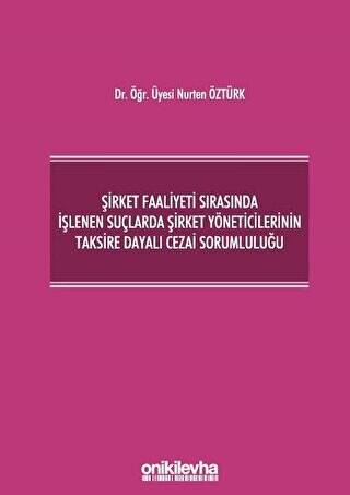 Şirket Faaliyeti Sırasında İşlenen Suçlarda Şirket Yöneticilerinin Taksire Dayalı Cezai Sorumluluğu - 1