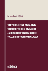 Şirketler Hukuku Bağlamında Sürdürülebilirlik Kavramı ve Anonim Şirket Yönetim Kurulu Üyelerinin Hukuki Sorumluluğu - On İki Levha Yayınları