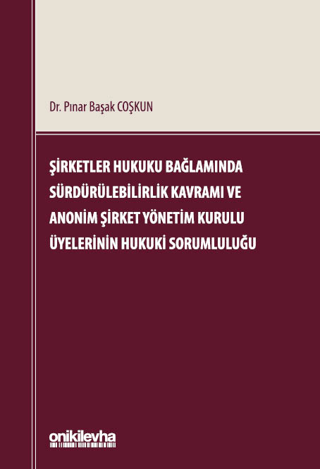 Şirketler Hukuku Bağlamında Sürdürülebilirlik Kavramı ve Anonim Şirket Yönetim Kurulu Üyelerinin Hukuki Sorumluluğu - 1