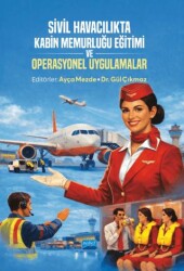 Sivil Havacılıkta Kabin Memurluğu Eğitimi ve Operasyonel Uygulamalar - Nobel Akademik Yayıncılık