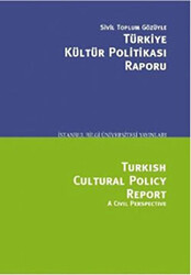 Sivil Toplum Gözüyle Türkiye Kültür Politikası Raporu-Turkish Cultural Polcy Report A Civil Perspective - 1