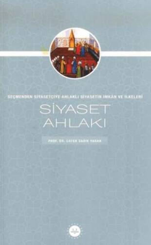 Siyaset Ahlakı Seçmenden Siyasetçiye Ahlaklı Siyasetin İmkan ve İlkeleri - 1