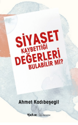 Siyaset Kaybettiği Değerleri Bulabilir Mi? - Yakın Kitabevi