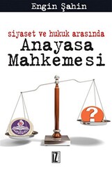 Siyaset ve Hukuk Arasında Anayasa Mahkemesi - 1