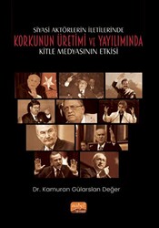 Siyasi Aktörlerin İletilerinde Korkunun Üretimi ve Yayılımında Kitle Medyasının Etkisi - Nobel Bilimsel Eserler