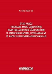 Siyasi Amaçlı Tutuklama Yasağı Çerçevesinde İnsan Hakları Avrupa Sözleşmesi`nin 18. Maddesinin Kapsamı, Uygulanması ve 18. Madde İhlali Kararlarının Sonuçları - 1