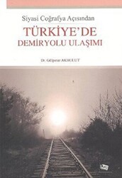 Siyasi Coğrafya Açısından Türkiye’de Demiryolu Ulaşımı - 1
