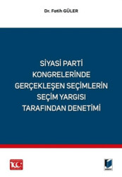 Siyasi Parti Kongrelerinde Gerçekleşen Seçimlerin Seçim Yargısı Tarafından Denetimi - Adalet Yayınevi