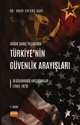 Soğuk Savaş Yıllarında Türkiye’nin Güvenlik Arayışları - Uluslararası Antlaşmalar 1945-1975 - 1