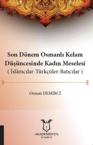 Son Dönem Osmanlı Kelam Düşüncesinde Kadın Meselesi İslamcılar-Türkçüler-Batıcılar - 1