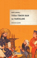 Son İlhanlı Toga Timur Han ve Varisleri - 1