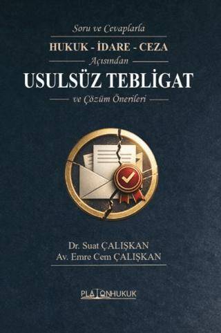 Soru ve Cevaplarla Hukuk - İdare - Ceza Açısından Usulsüz Tebligat ve Çözüm Önerileri - 1
