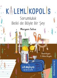 Sorumluluk Belki de Böyle Bir Şey - Kalemlikopolis - Ütopya Çocuk