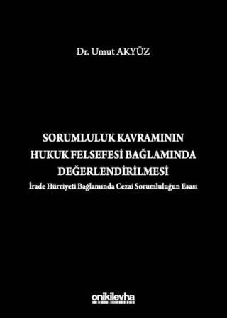 Sorumluluk Kavramının Hukuk Felsefesi Bağlamında Değerlendirilmesi İrade Hürriyeti Bağlamında Cezai Sorumluluğun Esası - 1