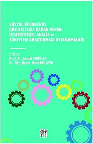 Sosyal Bilimlerde Çok Kistasli Karar Verme, İstatistiksel Analiz Ve Yöneylem Araştirmasi Uygulamalari - 1