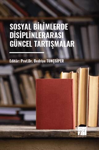 Sosyal Bilimlerde Disiplinler Arası Güncel Tartışmalar - 1