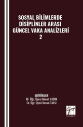 Sosyal Bilimlerde Disiplinler Arası Güncel Vaka Analizleri - 2 - Gazi Kitabevi