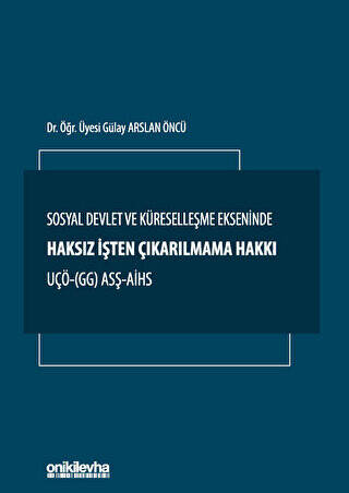 Sosyal Devlet ve Küreselleşme Ekseninde Haksız İşten Çıkarılmama Hakkı UÇÖ- GG ASŞ-AİHS - 1