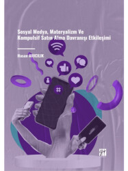 Sosyal Medya, Materyalizm Ve Kompulsif Satın Alma Davranışı Etkileşimi - Gazi Kitabevi