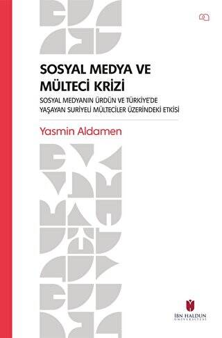 Sosyal Medya ve Mülteci Krizi - Sosyal Medyanın Ürdün ve Türkiye’de Yaşayan Suriyeli Mülteciler Üzerindeki Etkisi - 1