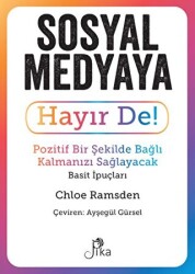 Sosyal Medyaya Hayır De! - Pozitif Bir Şekilde Bağlı Kalmanızı Sağlayacak Basit İpuçları - 1