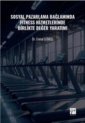 Sosyal Pazarlama Bağlamında Fıtness Hizmetlerinde Birlikte Değer Yaratımı - Gazi Kitabevi