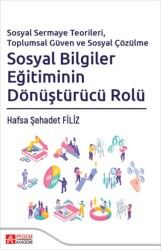 Sosyal Sermaye Teorileri, Toplumsal Güven ve Sosyal Çözülme Sosyal Bilgiler Eğitiminin Dönüştürücü Rolü - Pegem Akademi Yayıncılık