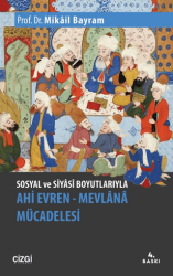 Sosyal ve Siyasi Boyutlarıyla Ahi Evren - Mevlana Mücadelesi - Çizgi Kitabevi Yayınları