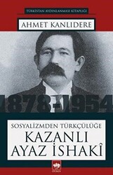 Sosyalizmden Türkçülüğe Kazanlı Ayaz İshaki - 1