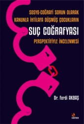 Sosyo-Coğrafi Sorun Olarak Kanunla İhtilafa Düşmüş Çocukların Suç Coğrafyası Perspektifiyle İncelenmesi - 1