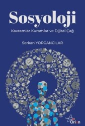 Sosyoloji: Kavramlar, Kuramlar ve Dijital Çağ - Orion Yayınevi