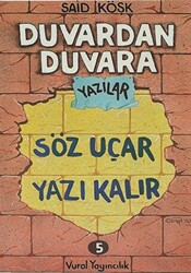 Söz Uçar Yazı Kalır - Duvardan Duvara Yazılar 5 - Vural Yayınları