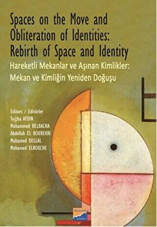 Spaces on the Move And Obliteration of Identites: Rebirth of Space and Identity - Hareketli Mekanlar ve Aşınan Kimlikler: Mekan ve Kimliğin Yeniden Doğuşu - 1