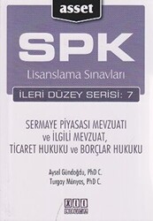 SPK Lisanslama Sınavları İleri Düzey Serisi: 7 - Sermaye Piyasası Mevzuatı ve İlgili Mevzuat, Ticaret Hukuku ve Borçlar Hukuku - 1