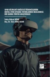 Spor Bilimleri Fakültesi Öğrencilerinin Dijital Oyun Oynama Tutumlarının İncelenmesi: Bir Karma Yöntem Araştırması - 1