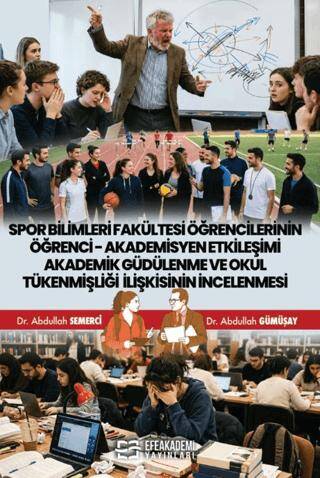 Spor Bilimleri Fakültesi Öğrencilerinin Öğrenci-Akademisyen Etkileşimi Akademik Güdülenme ve Okul Tükenmişliği İlişkisinin İncelenmesi - 1