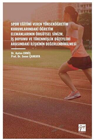 Spor Eğitimi Veren Yükseköğretim Kurumlarindaki Öğretim Elemanlarinin Örgütsel Sinizm, İş Doyumu ve Tükenmişlik Düzeyleri Arasindaki İlişkinin Değerlendirilmesi - 1