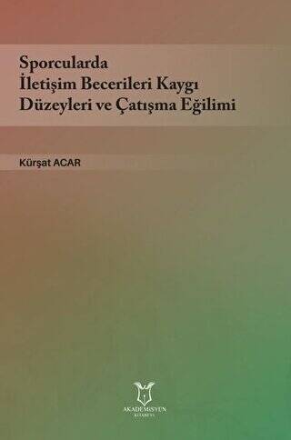 Sporcularda İletişim Becerileri Kaygı Düzeyleri ve Çatışma Eğilimi - 1