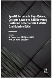 Sportif Sorunlarla Başa Çıkma, Çatışma Çözme ve Adil Davranış Gösterme Becerilerinin Liderlik Özelliklerine Etkisi - 1