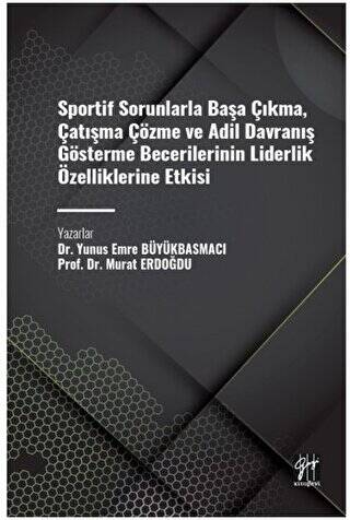 Sportif Sorunlarla Başa Çıkma, Çatışma Çözme ve Adil Davranış Gösterme Becerilerinin Liderlik Özelliklerine Etkisi - 1