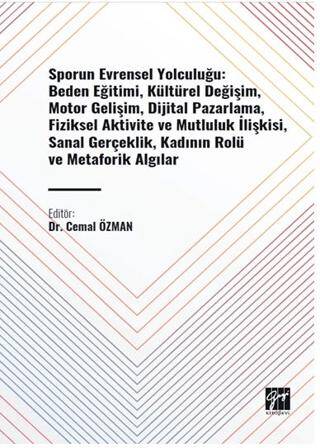Sporun Evrensel Yolculuğu: Beden Eğitimi, Kültürel Değişim, Motor Gelişim, Dijital Pazarlama, Fiziksel Aktivite ve Mutluluk İlişkisi, Sanal Gerçeklik, Kadının Rolü ve Metaforik Algılar - 1