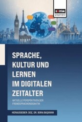 Sprache, Kultur und Lernen im Digitalen Zeitalter: Aktuelle Perspektiven der Fremdsprachendidaktik - Eğitim Yayınevi - Bilimsel Eserler