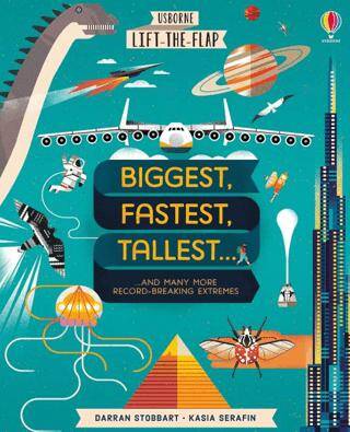 Stobbart, D: Lift-the-Flap Biggest, Fastest, Tallest... - 1