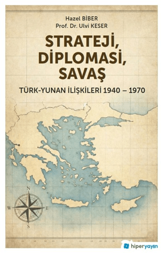 Strateji, Diplomasi, Savaş - Türk-Yunan İlişkileri 1940-1970 - 1