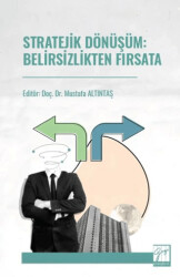 Stratejik Dönüşüm: Belirsizlikten Fırsata - Gazi Kitabevi