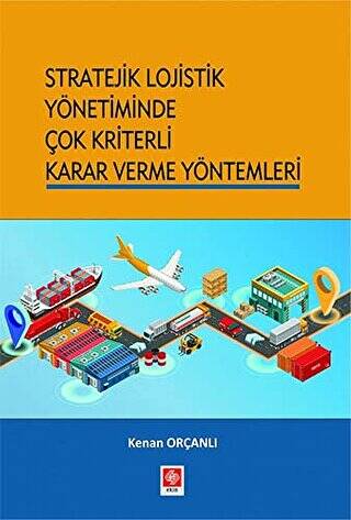 Stratejik Lojistik Yönetiminde Çok Kriterli Karar Verme Yöntemleri - 1