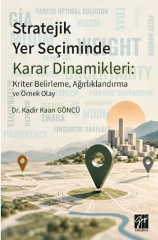 Stratejik Yer Seçiminde Karar Dinamikleri: Kriter Belirleme, Ağırlıklandırma ve Örnek Olay - 1