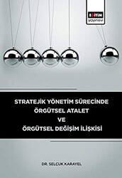 Stratejik Yönetim Sürecinde Örgütsel Atalet ve Örgütsel Değişim İlişkisi - Eğitim Yayınevi - Bilimsel Eserler
