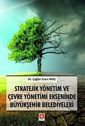 Stratejik Yönetim ve Çevre Yönetimi Ekseninde Büyükşehir Belediyeleri - 1