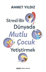 Stresli Bir Dünyada Mutlu Çocuk Yetiştirmek - 1